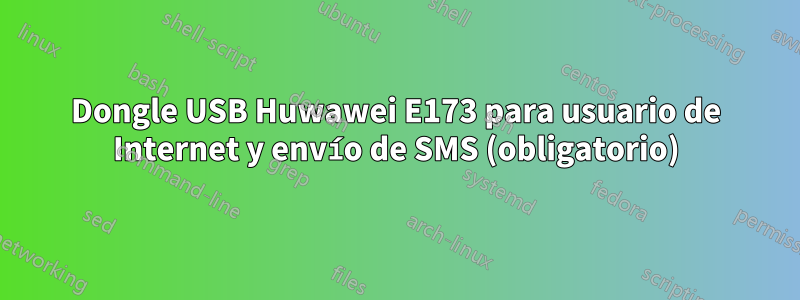 Dongle USB Huwawei E173 para usuario de Internet y envío de SMS (obligatorio)