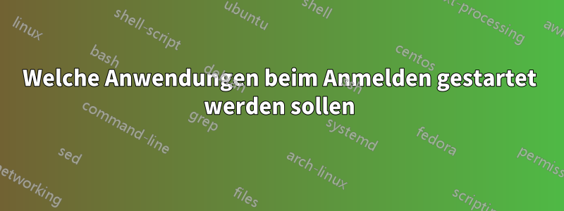 Welche Anwendungen beim Anmelden gestartet werden sollen