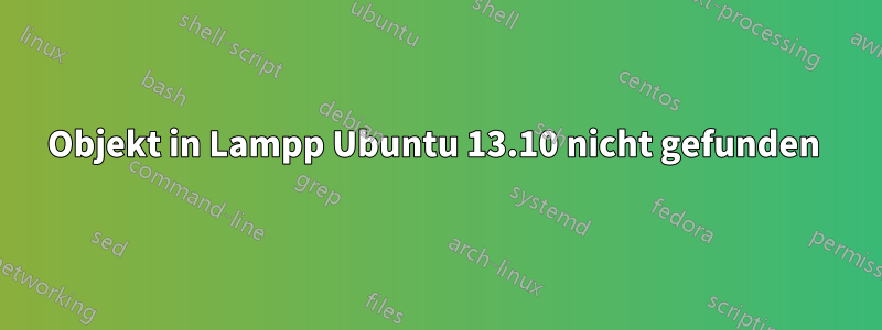 Objekt in Lampp Ubuntu 13.10 nicht gefunden 