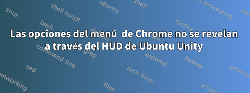 Las opciones del menú de Chrome no se revelan a través del HUD de Ubuntu Unity