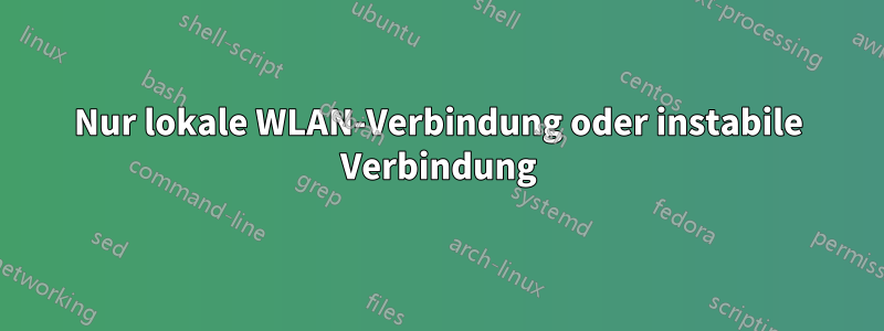 Nur lokale WLAN-Verbindung oder instabile Verbindung