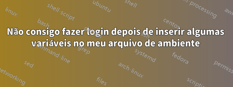 Não consigo fazer login depois de inserir algumas variáveis no meu arquivo de ambiente