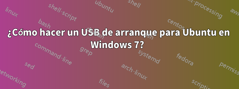 ¿Cómo hacer un USB de arranque para Ubuntu en Windows 7? 
