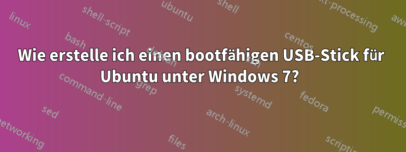 Wie erstelle ich einen bootfähigen USB-Stick für Ubuntu unter Windows 7? 