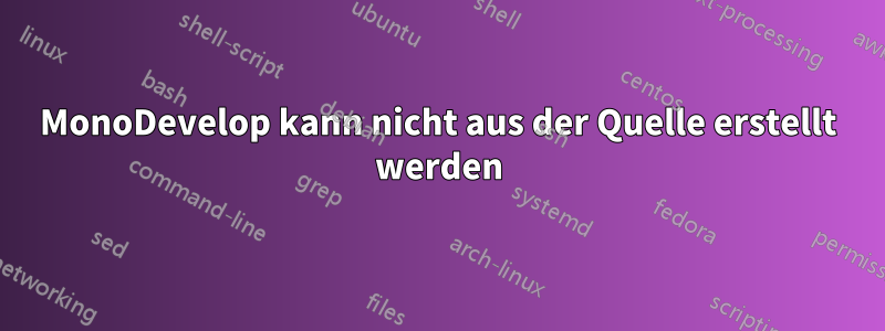 MonoDevelop kann nicht aus der Quelle erstellt werden