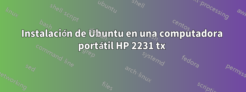 Instalación de Ubuntu en una computadora portátil HP 2231 tx