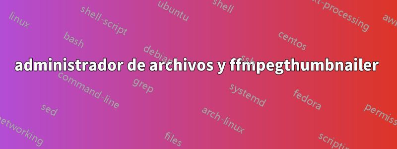 administrador de archivos y ffmpegthumbnailer