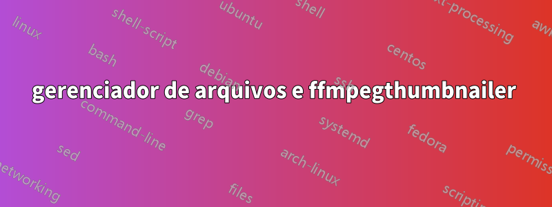 gerenciador de arquivos e ffmpegthumbnailer