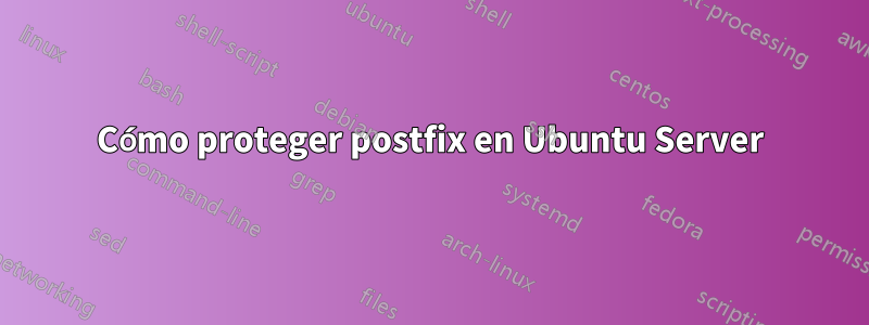 Cómo proteger postfix en Ubuntu Server