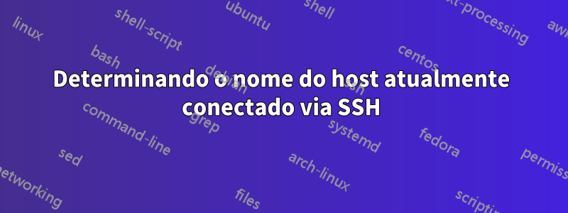 Determinando o nome do host atualmente conectado via SSH