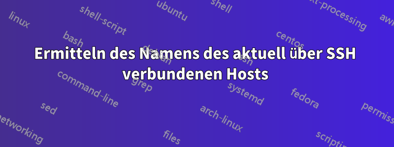 Ermitteln des Namens des aktuell über SSH verbundenen Hosts