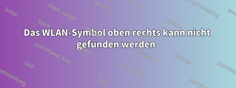 Das WLAN-Symbol oben rechts kann nicht gefunden werden