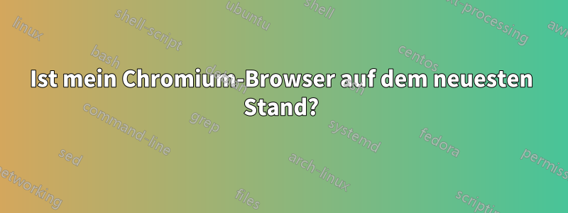 Ist mein Chromium-Browser auf dem neuesten Stand?