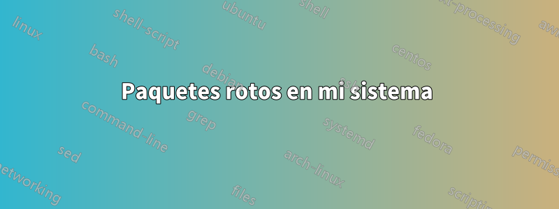 Paquetes rotos en mi sistema