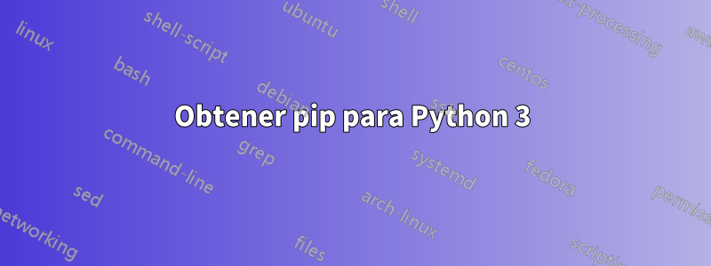 Obtener pip para Python 3