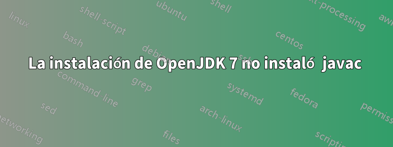 La instalación de OpenJDK 7 no instaló javac