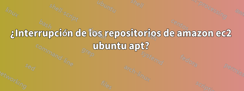 ¿Interrupción de los repositorios de amazon ec2 ubuntu apt?