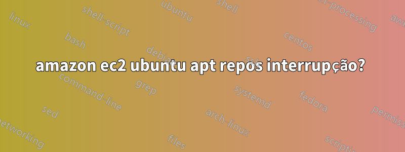 amazon ec2 ubuntu apt repos interrupção?