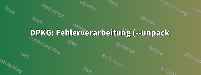 DPKG: Fehlerverarbeitung (--unpack) (RaspberryPi Compiler – Ubuntu)