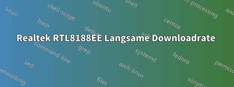 Realtek RTL8188EE Langsame Downloadrate