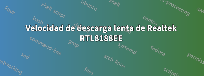 Velocidad de descarga lenta de Realtek RTL8188EE