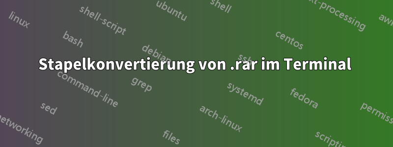 Stapelkonvertierung von .rar im Terminal