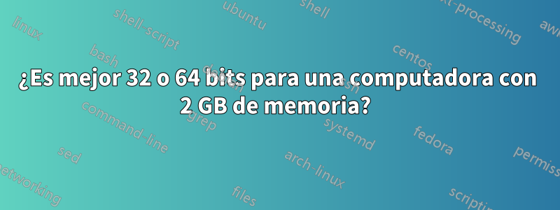 ¿Es mejor 32 o 64 bits para una computadora con 2 GB de memoria? 
