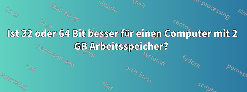 Ist 32 oder 64 Bit besser für einen Computer mit 2 GB Arbeitsspeicher? 