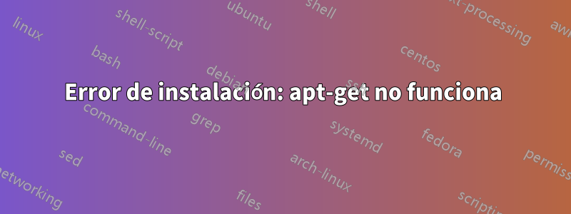 Error de instalación: apt-get no funciona