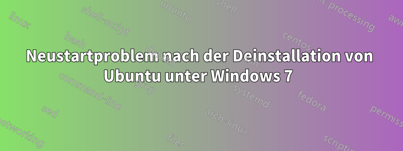 Neustartproblem nach der Deinstallation von Ubuntu unter Windows 7 