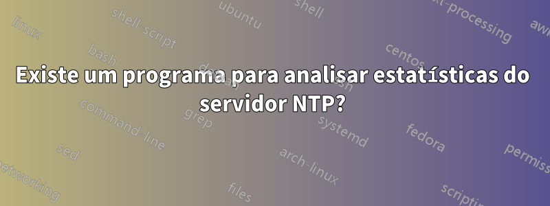 Existe um programa para analisar estatísticas do servidor NTP?