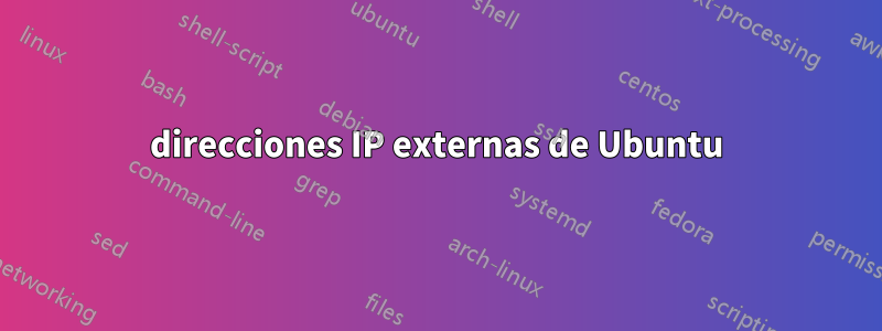 direcciones IP externas de Ubuntu
