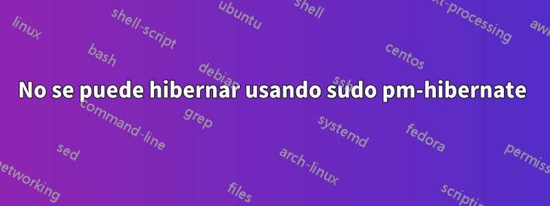 No se puede hibernar usando sudo pm-hibernate
