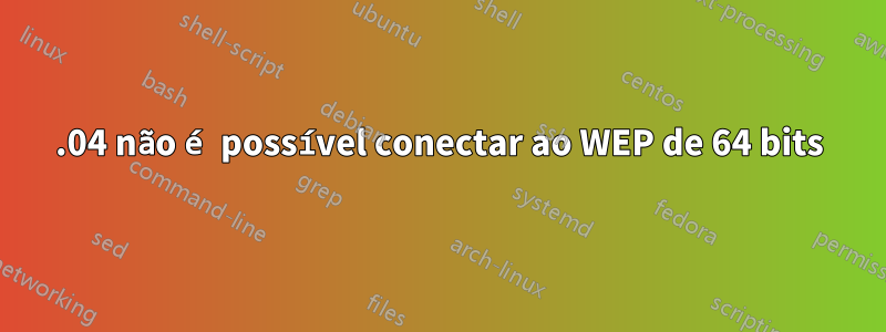 12.04 não é possível conectar ao WEP de 64 bits