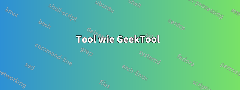 Tool wie GeekTool 