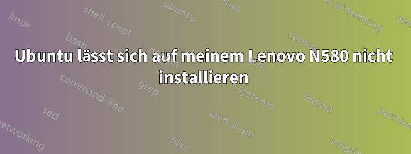 Ubuntu lässt sich auf meinem Lenovo N580 nicht installieren