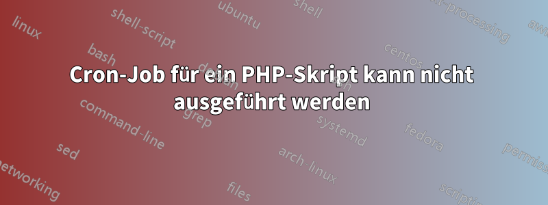 Cron-Job für ein PHP-Skript kann nicht ausgeführt werden