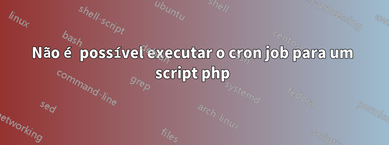 Não é possível executar o cron job para um script php
