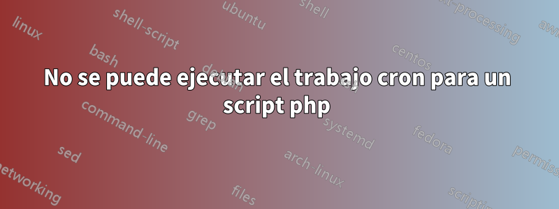 No se puede ejecutar el trabajo cron para un script php