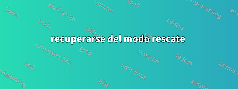 recuperarse del modo rescate