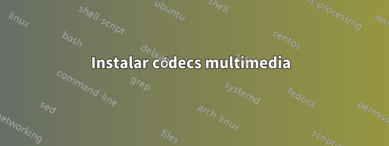 Instalar códecs multimedia 