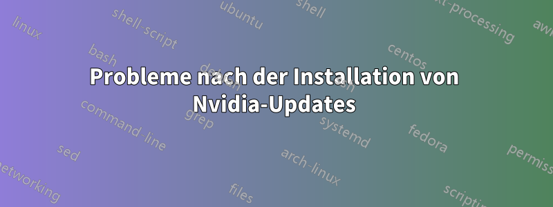 Probleme nach der Installation von Nvidia-Updates