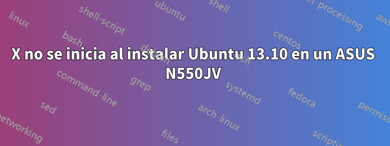 X no se inicia al instalar Ubuntu 13.10 en un ASUS N550JV