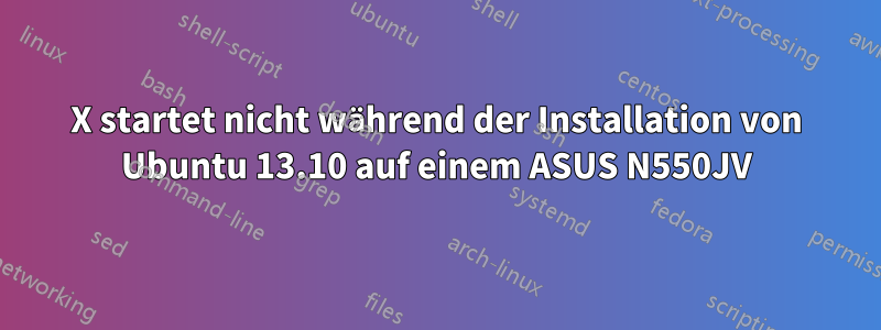 X startet nicht während der Installation von Ubuntu 13.10 auf einem ASUS N550JV