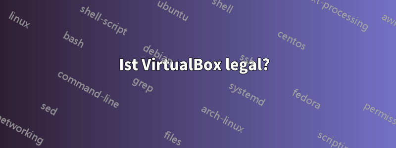 Ist VirtualBox legal? 