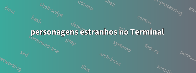 personagens estranhos no Terminal