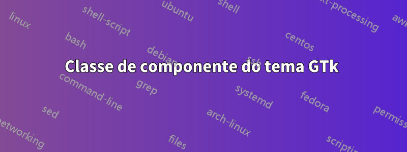 Classe de componente do tema GTk
