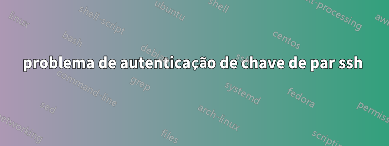 problema de autenticação de chave de par ssh