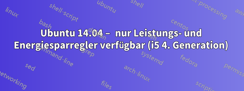 Ubuntu 14.04 – nur Leistungs- und Energiesparregler verfügbar (i5 4. Generation)