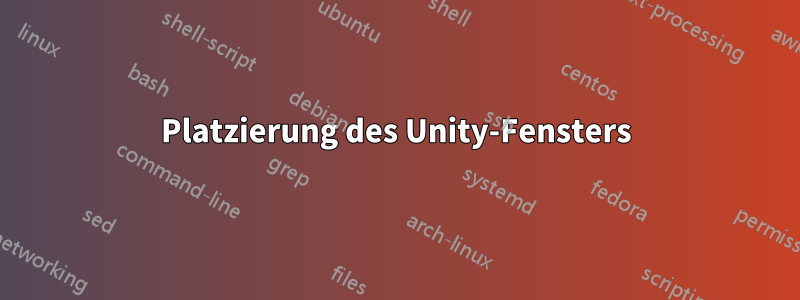 Platzierung des Unity-Fensters
